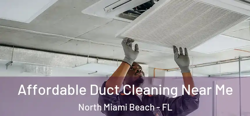 Affordable Duct Cleaning Near Me North Miami Beach - FL