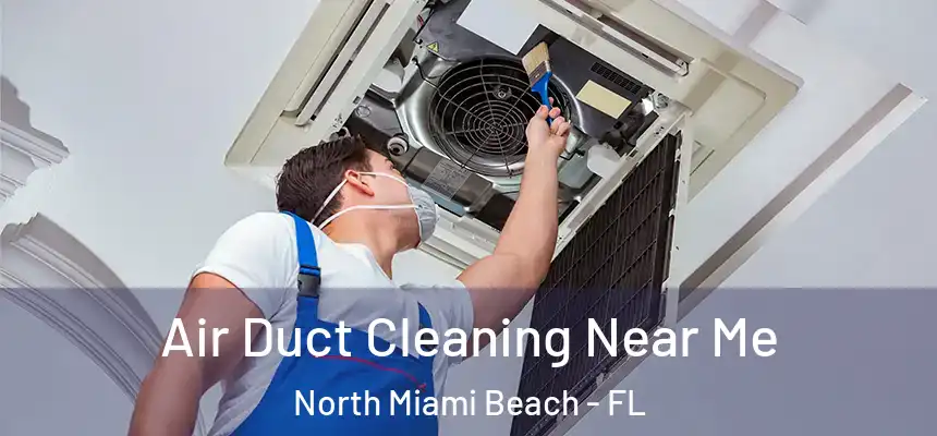 Air Duct Cleaning Near Me North Miami Beach - FL