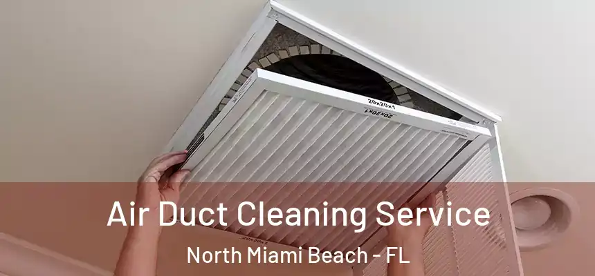 Air Duct Cleaning Service North Miami Beach - FL
