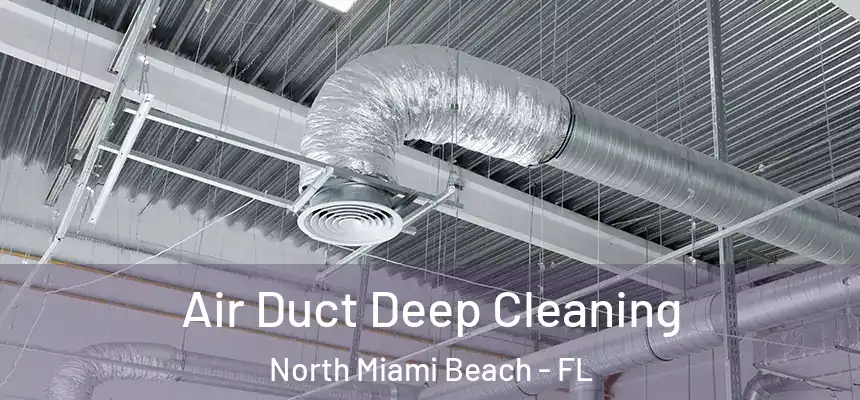 Air Duct Deep Cleaning North Miami Beach - FL