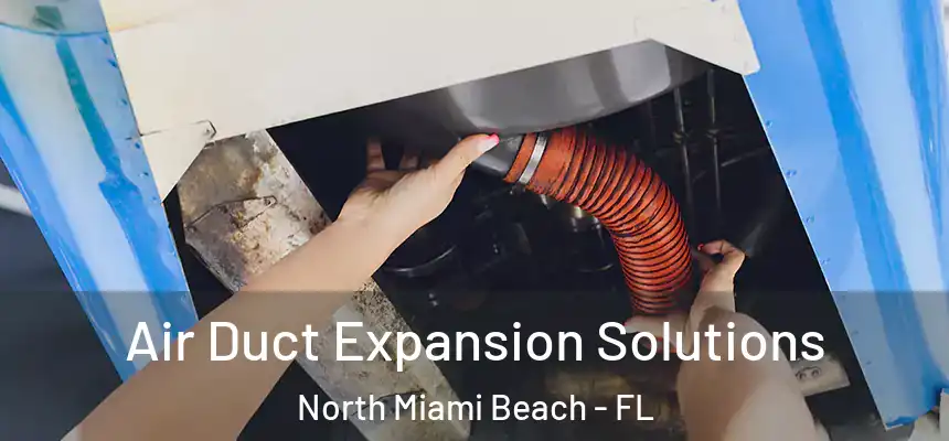 Air Duct Expansion Solutions North Miami Beach - FL