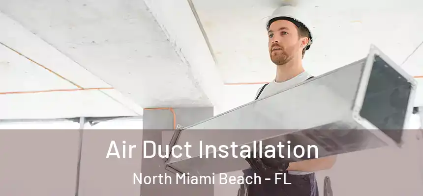 Air Duct Installation North Miami Beach - FL