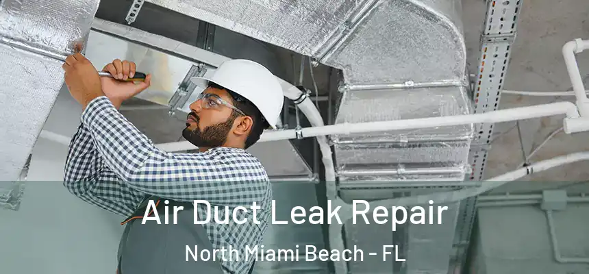 Air Duct Leak Repair North Miami Beach - FL