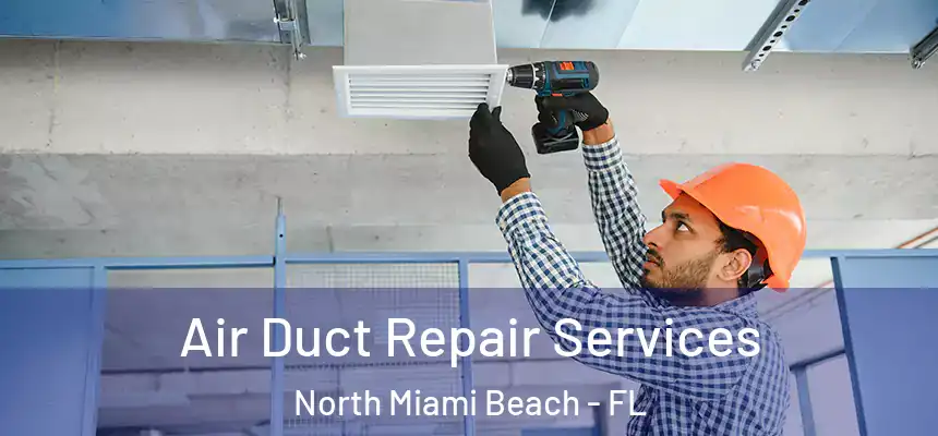 Air Duct Repair Services North Miami Beach - FL