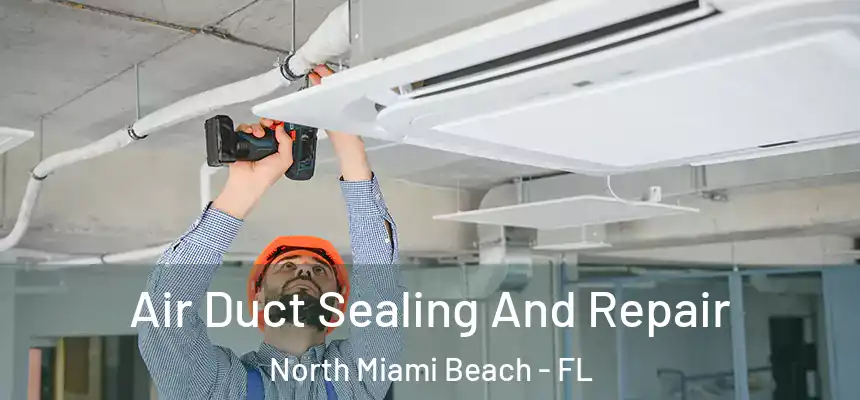 Air Duct Sealing And Repair North Miami Beach - FL