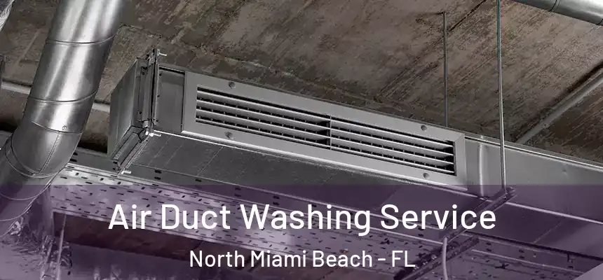 Air Duct Washing Service North Miami Beach - FL