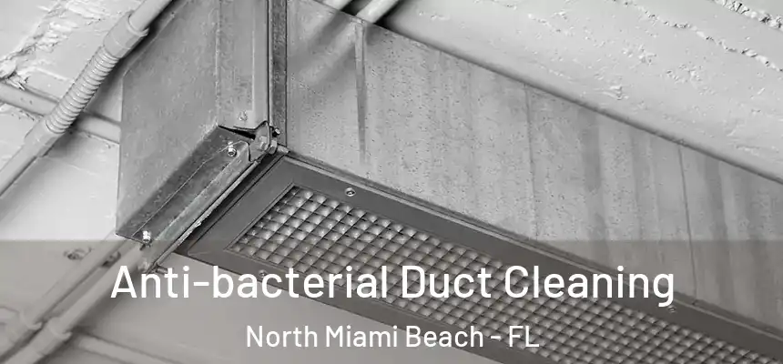 Anti-bacterial Duct Cleaning North Miami Beach - FL