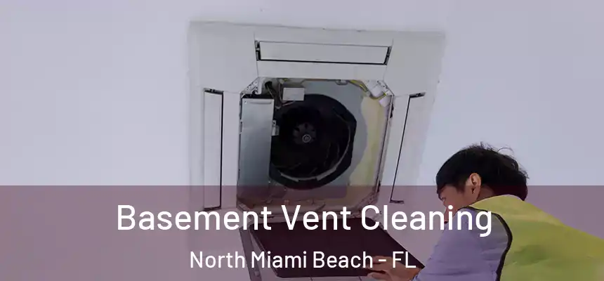 Basement Vent Cleaning North Miami Beach - FL