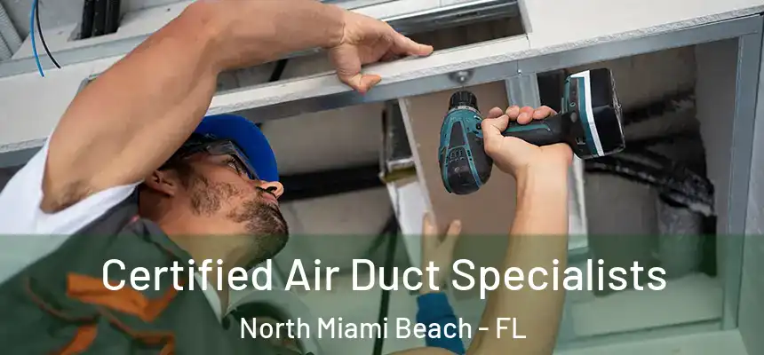 Certified Air Duct Specialists North Miami Beach - FL