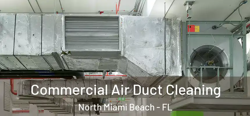 Commercial Air Duct Cleaning North Miami Beach - FL