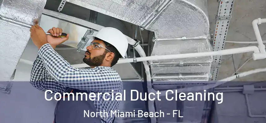 Commercial Duct Cleaning North Miami Beach - FL