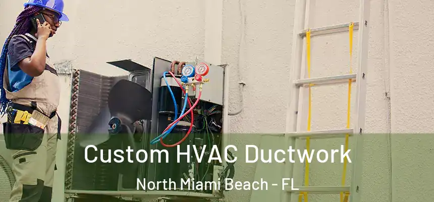 Custom HVAC Ductwork North Miami Beach - FL