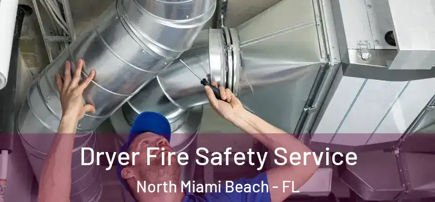 Dryer Fire Safety Service North Miami Beach - FL