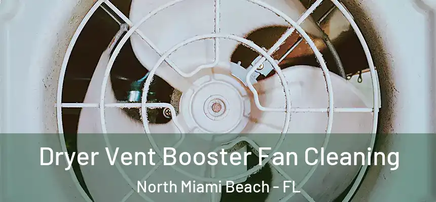 Dryer Vent Booster Fan Cleaning North Miami Beach - FL