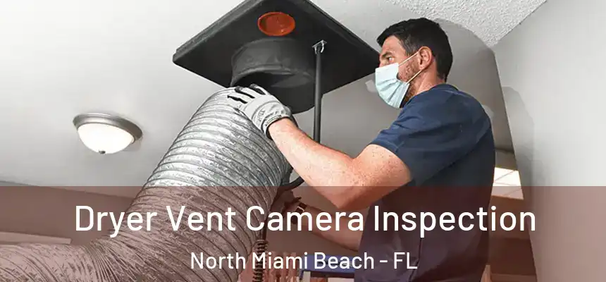 Dryer Vent Camera Inspection North Miami Beach - FL
