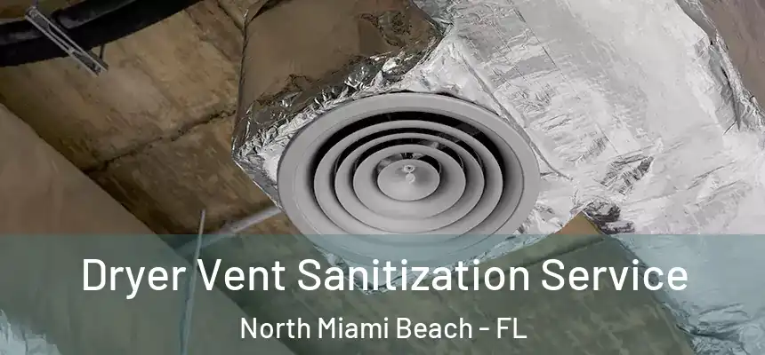 Dryer Vent Sanitization Service North Miami Beach - FL