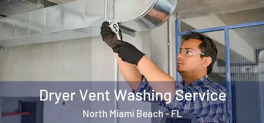 Dryer Vent Washing Service North Miami Beach - FL