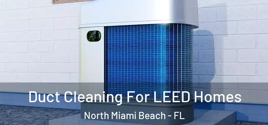 Duct Cleaning For LEED Homes North Miami Beach - FL