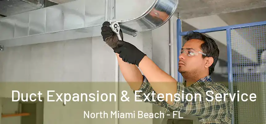 Duct Expansion & Extension Service North Miami Beach - FL