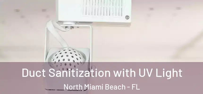 Duct Sanitization with UV Light North Miami Beach - FL