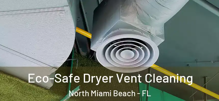 Eco-Safe Dryer Vent Cleaning North Miami Beach - FL
