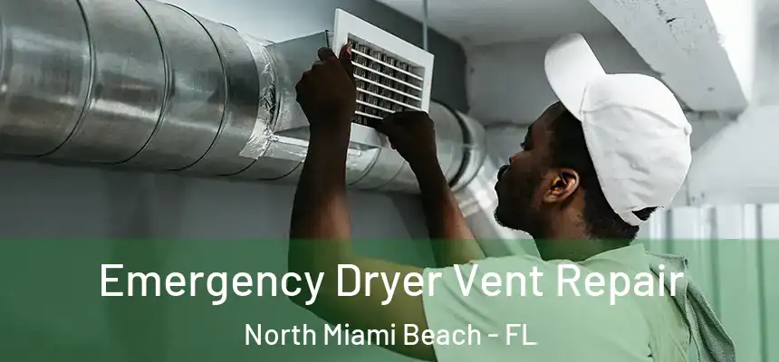 Emergency Dryer Vent Repair North Miami Beach - FL