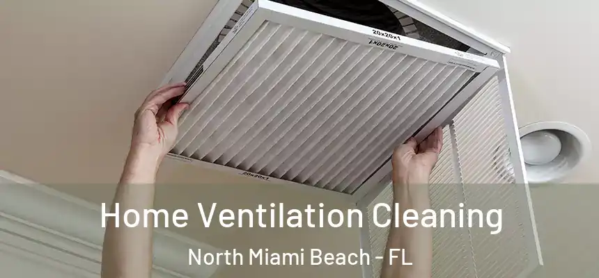 Home Ventilation Cleaning North Miami Beach - FL