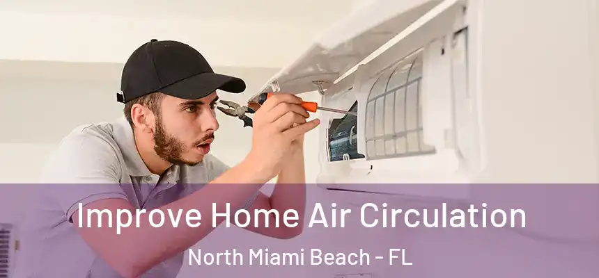 Improve Home Air Circulation North Miami Beach - FL