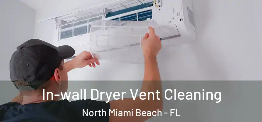 In-wall Dryer Vent Cleaning North Miami Beach - FL