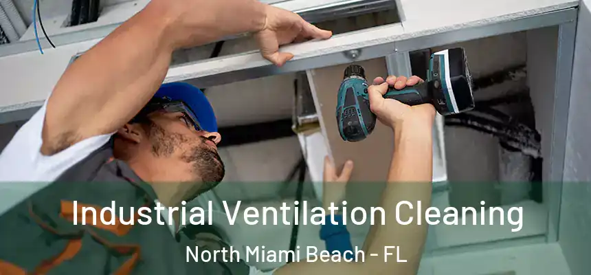 Industrial Ventilation Cleaning North Miami Beach - FL