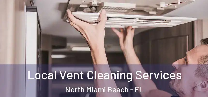 Local Vent Cleaning Services North Miami Beach - FL