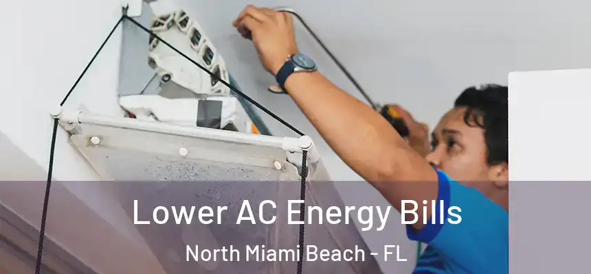 Lower AC Energy Bills North Miami Beach - FL