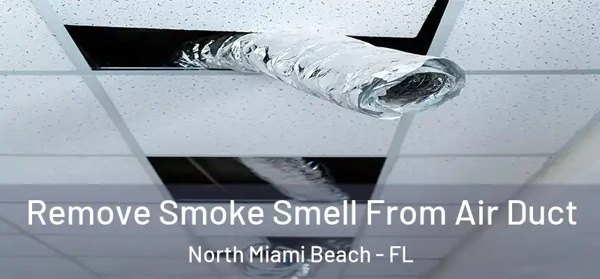 Remove Smoke Smell From Air Duct North Miami Beach - FL