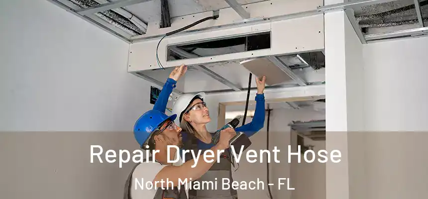 Repair Dryer Vent Hose North Miami Beach - FL