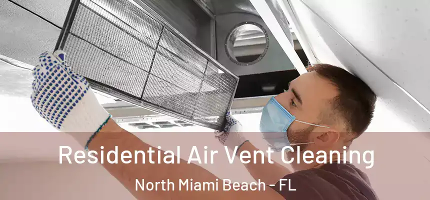 Residential Air Vent Cleaning North Miami Beach - FL