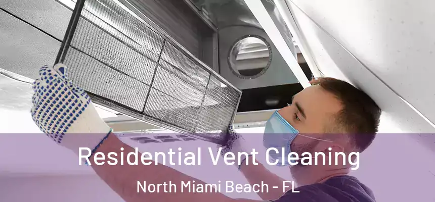 Residential Vent Cleaning North Miami Beach - FL