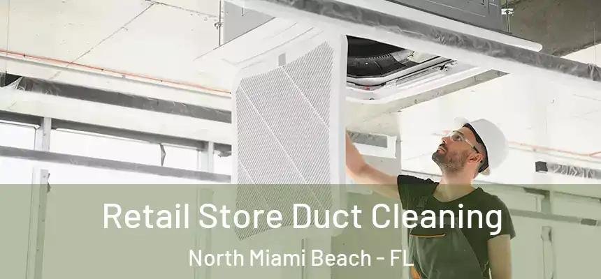 Retail Store Duct Cleaning North Miami Beach - FL