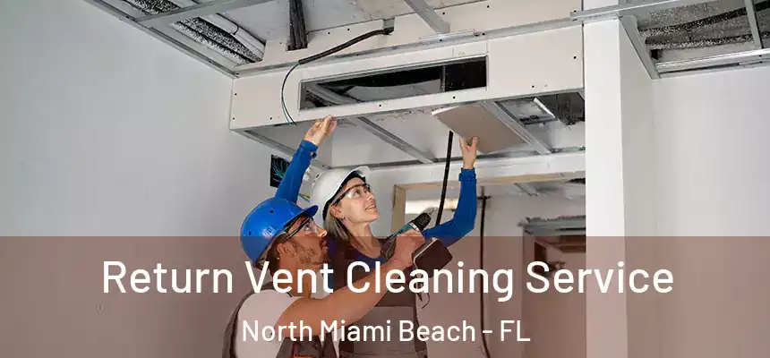 Return Vent Cleaning Service North Miami Beach - FL