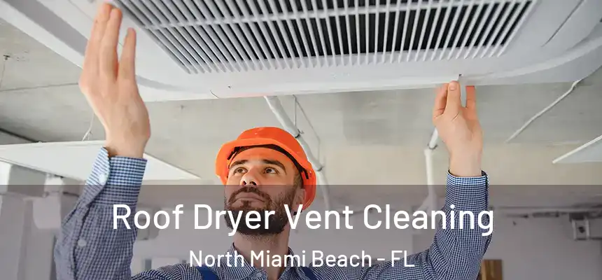 Roof Dryer Vent Cleaning North Miami Beach - FL