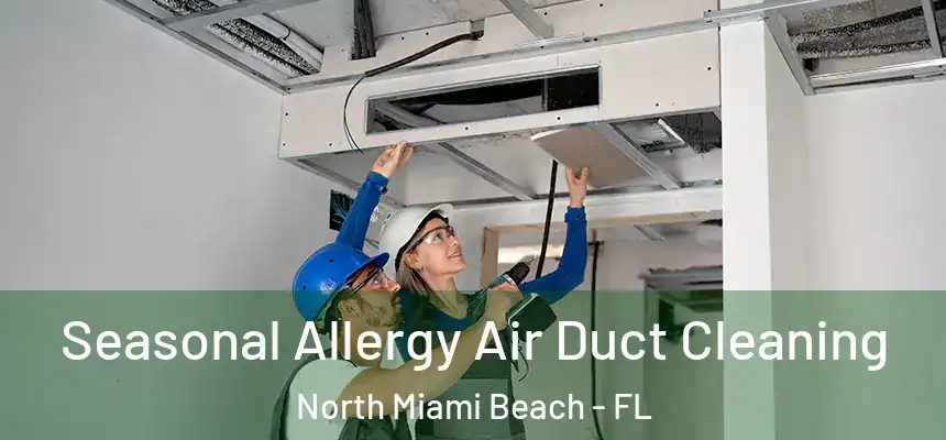 Seasonal Allergy Air Duct Cleaning North Miami Beach - FL