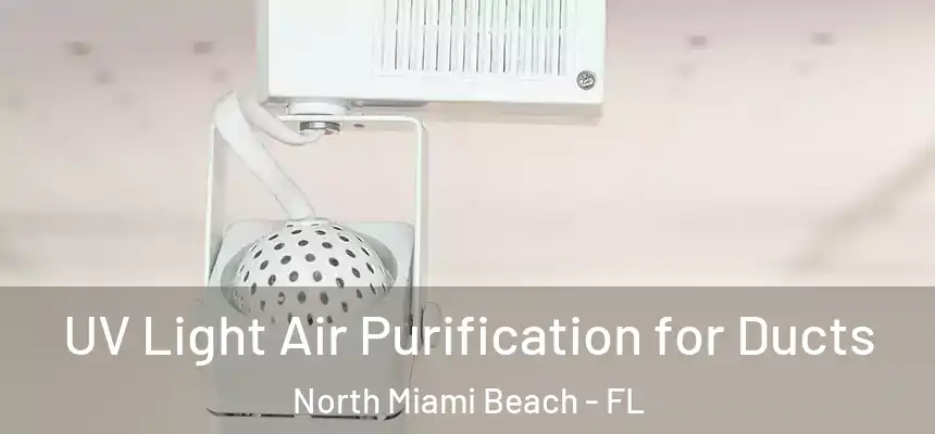 UV Light Air Purification for Ducts North Miami Beach - FL