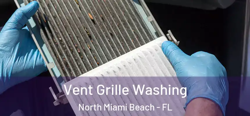 Vent Grille Washing North Miami Beach - FL