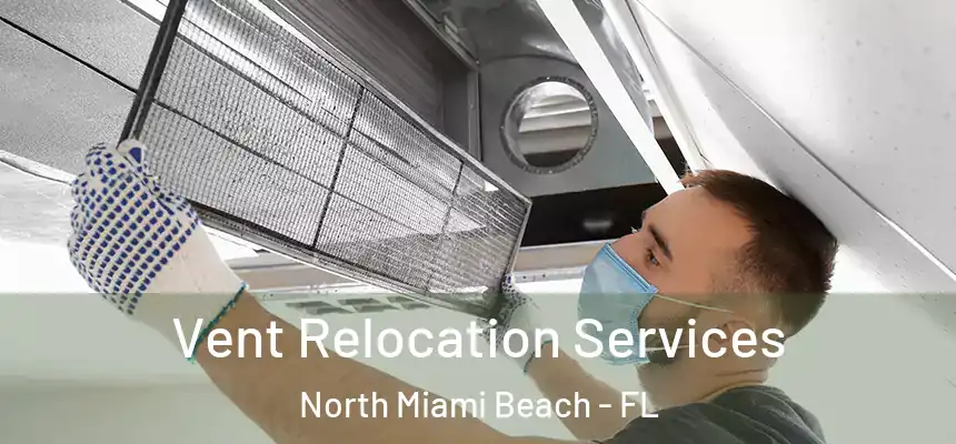 Vent Relocation Services North Miami Beach - FL