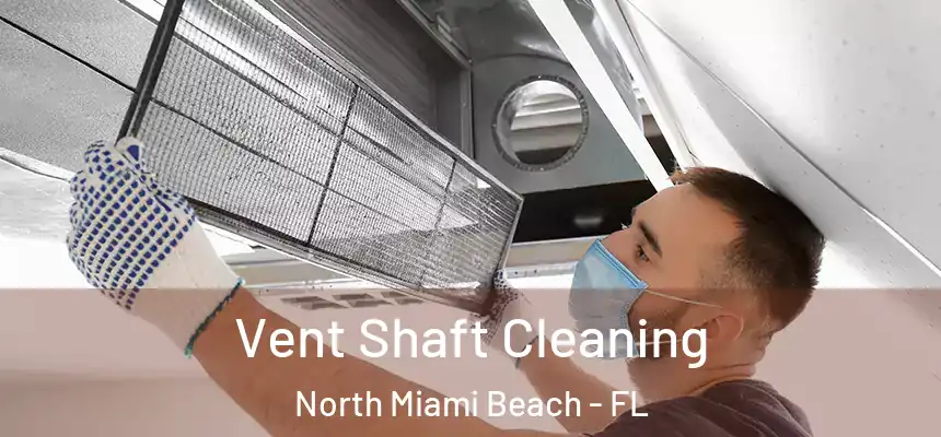 Vent Shaft Cleaning North Miami Beach - FL